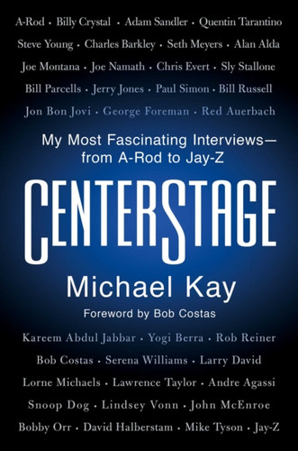 CenterStage: My Most Fascinating Interviews-from A-Rod to Jay-Z