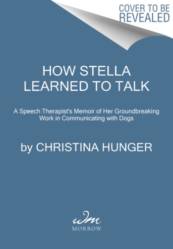 How Stella Learned To Talk: The Groundbreaking Story Of The World'S First Talking Dog - 9780063046832