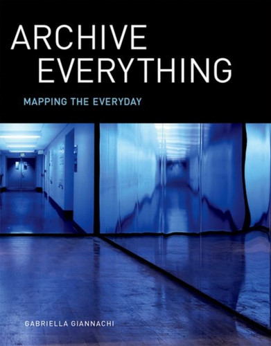 Archive Everything: Mapping The Everyday