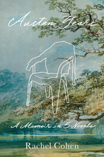 Austen Years: A Memoir In Five Novels