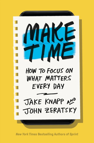 Make Time: How To Focus On What Matters Every Day - 9780525572428