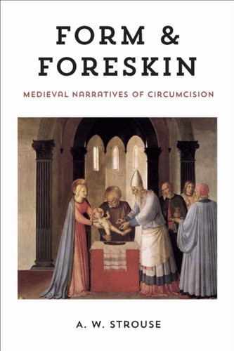 Form and Foreskin: Medieval Narratives of Circumcision
