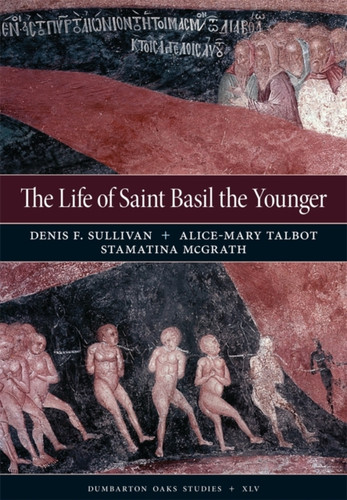 The Life Of Saint Basil The Younger: Critical Edition And Annotated Translation Of The Moscow Version