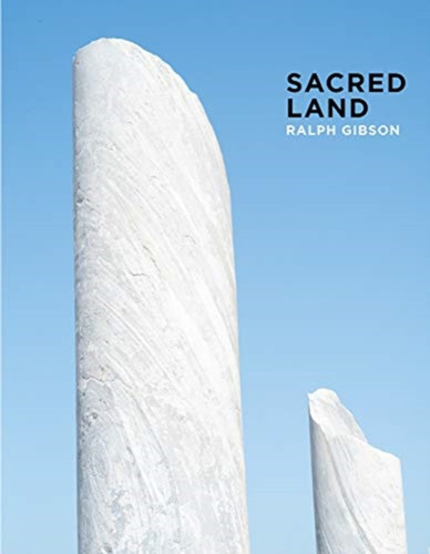 Ralph Gibson: Sacred Land: Israel Before And After Time Ralph Gibson: Sacred Land: Israel Before And After Time