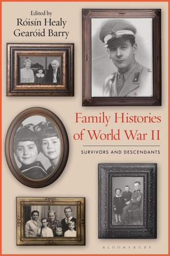 Family Histories Of World War Ii: Survivors And Descendants - 9781350201941