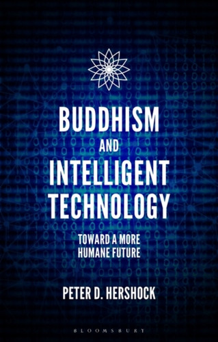 Buddhism And Intelligent Technology: Toward A More Humane Future - 9781350182264