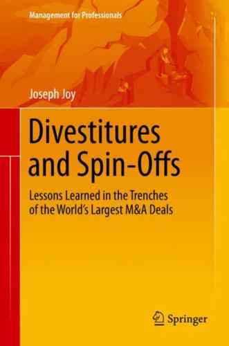 Divestitures And Spin-Offs: Lessons Learned In The Trenches Of The World'S Largest M&A Deals