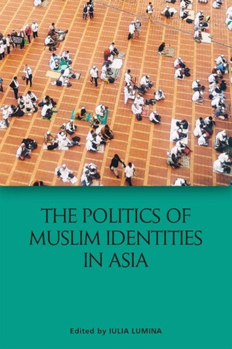The Politics Of Muslim Identities: South And Southeast Asia