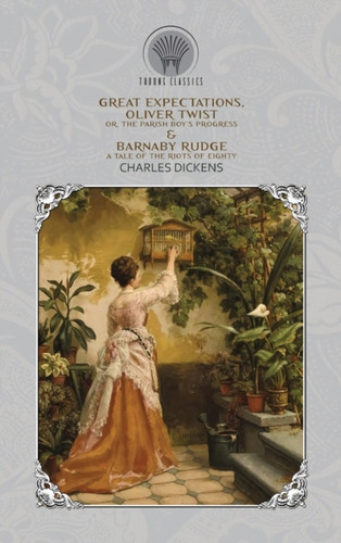 Great Expectations, Oliver Twist; or, the Parish Boy's Progress & Barnaby Rudge: A Tale of the Riots of Eighty