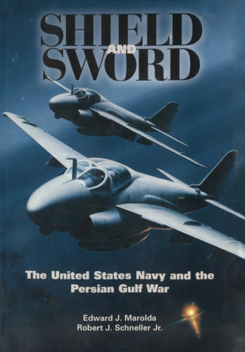 Shield And Sword: The United States Navy And The Persian Gulf War - 9781782664154