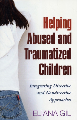Helping Abused And Traumatized Children: Integrating Directive And Nondirective Approaches - 9781609184742