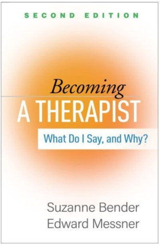 Becoming A Therapist: What Do I Say, And Why? - 9781462549467