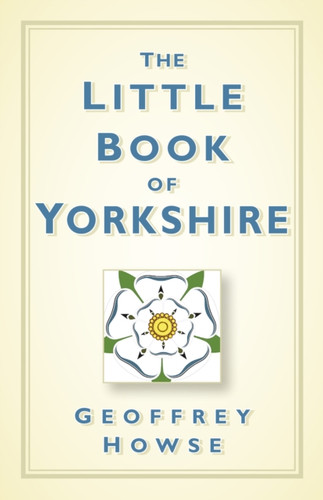 The Little Book Of Yorkshire - 9780750961165