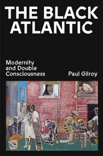 The Black Atlantic: Modernity And Double Consciousness - 9781839766121