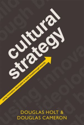 Cultural Strategy: Using Innovative Ideologies to Build Breakthrough Brands