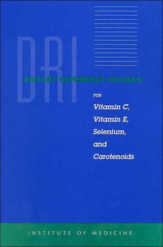 Dietary Reference Intakes for Vitamin C, Vitamin E, Selenium and Carotenoids