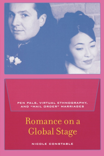 Romance on a Global Stage: Pen Pals, Virtual Ethnography, and "Mail Order" Marriages