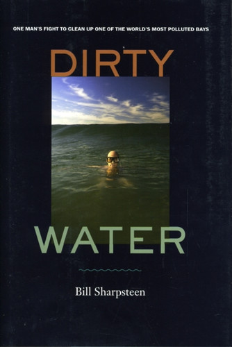 Dirty Water: One Man's Fight to Clean Up One of the World's Most Polluted Bays