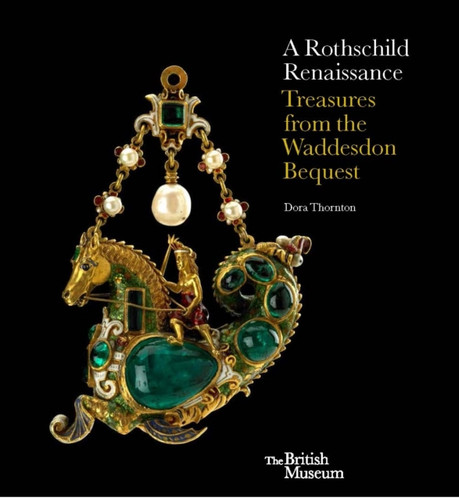 A Rothschild Renaissance: Treasures from the Waddesdon Bequest