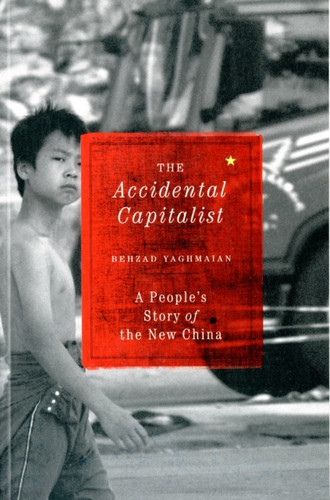 The Accidental Capitalist: A People's Story of the New China
