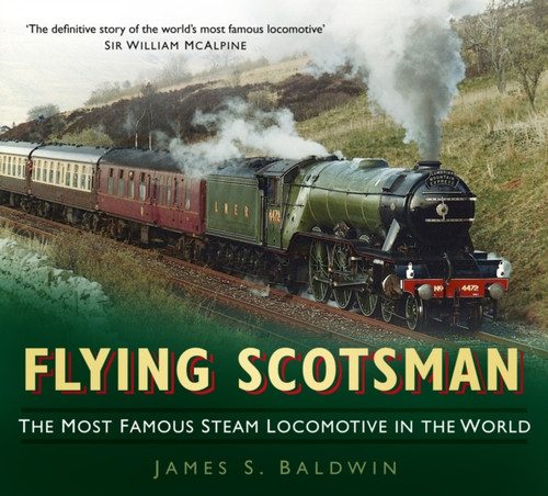 Flying Scotsman: The Most Famous Steam Locomotive in the World