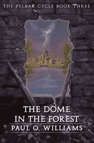 The Dome in the Forest: The Pelbar Cycle, Book Three