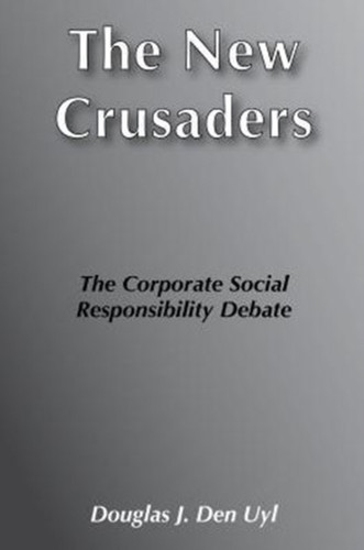 The New Crusaders: The Corporate Social Responsibility Debate