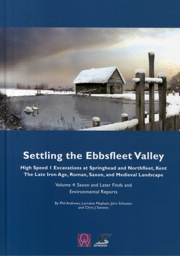 Settling the Ebbsfleet Valley, Volume 4: Saxon and Later Finds and Environmental Reports