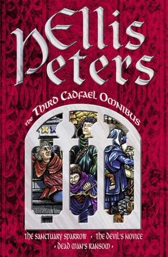 The Third Cadfael Omnibus: The Sanctuary Sparrow, The Devil's Novice, Dead Man's Ransom