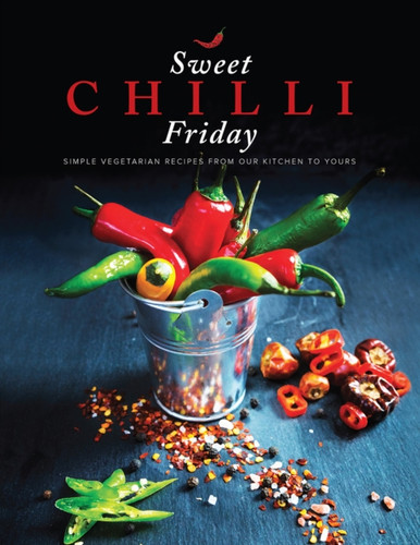 Sweet Chilli Friday: Simple vegetarian recipes from our kitchen to yours