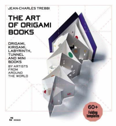 Art of Origami Books: Origami, Kirigami, Labyrinth, Tunnel and Mini Books by Artists from Around the World