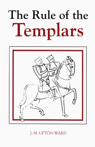 The Rule of the Templars: The French Text of the Rule of the Order of the Knights Templar