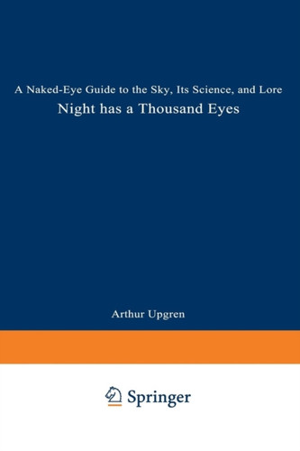 Night Has a Thousand Eyes: A Naked-Eye Guide to the Sky, Its Science, and Lore