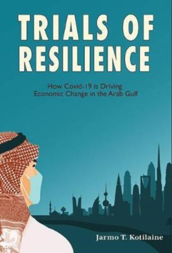 Trials of Resilience: How Covid-19 is Driving Economic Change in the Arab Gulf