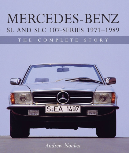 Mercedes-Benz SL and SLC 107 Series 1971-1989: The Complete Story