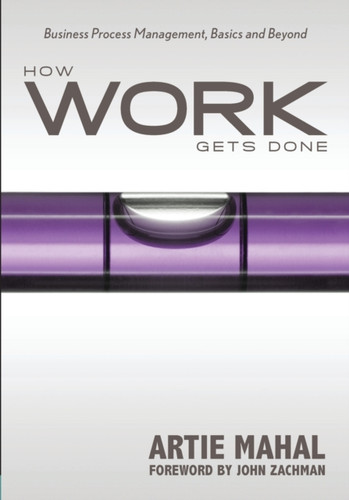 How Work Gets Done: Business Process Management, Basics & Beyond
