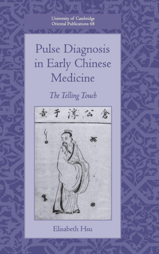 Pulse Diagnosis in Early Chinese Medicine: The Telling Touch