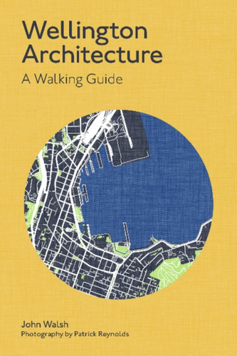 Wellington Architecture: A Walking Guide Wellington Architecture: A Walking Guide