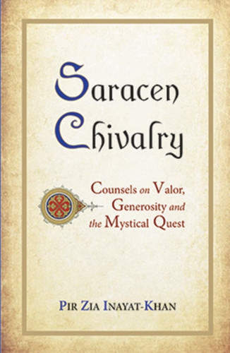 Saracen Chivalry: Counsels on Valor, Generosity and the Mystical Quest