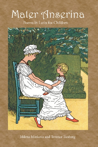 Mater Anserina: Poems in Latin for Children: Songs and Rhymes