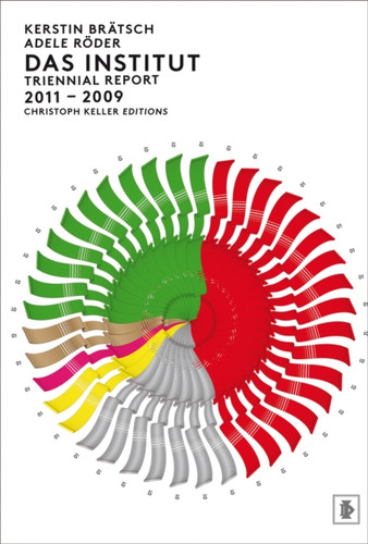 Das Institut: Triennial Report 2011-2009: Kerstin Bratsch & Adele Roder