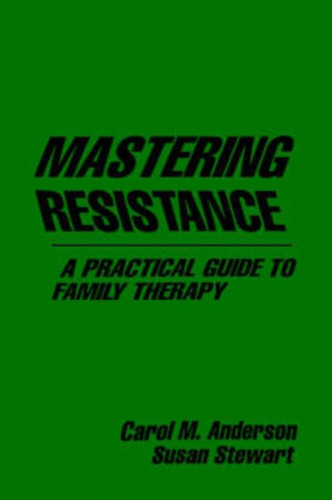 Mastering Resistance: A Practical Guide to Family Therapy