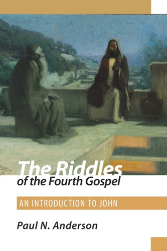 The Riddles of the Fourth Gospel: An Introduction to John The Riddles of the Fourth Gospel: An Introduction to John
