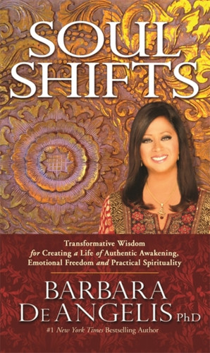 Soul Shifts: Transformative Wisdom for Creating a Life of Authentic Awakening, Emotional Freedom & Practical Spirituality