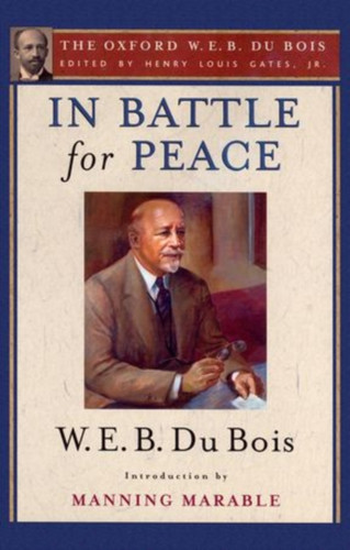 In Battle for Peace (The Oxford W. E. B. Du Bois): The Story of My 83rd Birthday