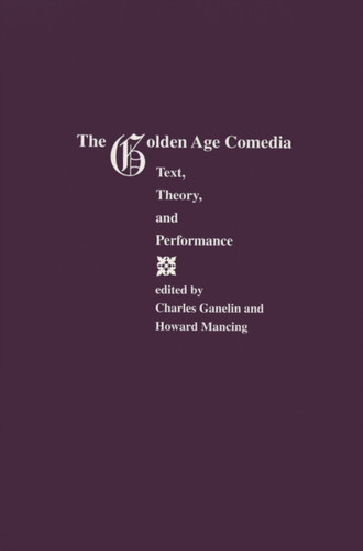 Golden Age Comedia: Text, Theory and Performance