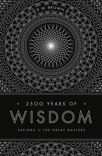 2500 Years of Wisdom: Sayings of the Great Masters