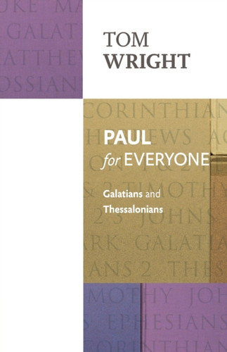 Paul for Everyone: Galatians & Thessalonians: Galatians And Thessalonians