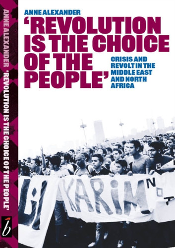 Revolution is the Choice of the People: Crisis and Revolt in the Middle East & North Africa