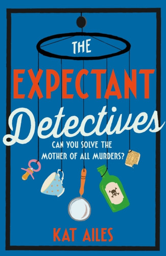 The Expectant Detectives: The hilarious cosy crime mystery where pregnant women turn detective